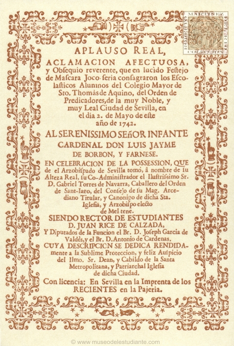 Aplauso Real, aclamacin afectuosa, y Obsequio reverente, que en lucido festejo de Mascara Joco-seria consagraron los Escolsticos Alumnos  del Colegio Mayor  de Sto. Thoms de Aquino, del Orden de Precicadores, de la muy Noble, y muy Leal, Ciudad de Sevilla, en el da 2. de mayo de este ao de 1742
