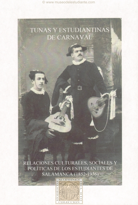 Tunas y Estudiantinas de Carnaval. Relaciones sociales, culturales y polticas de los estudiantes de Salamanca (1852-1936)